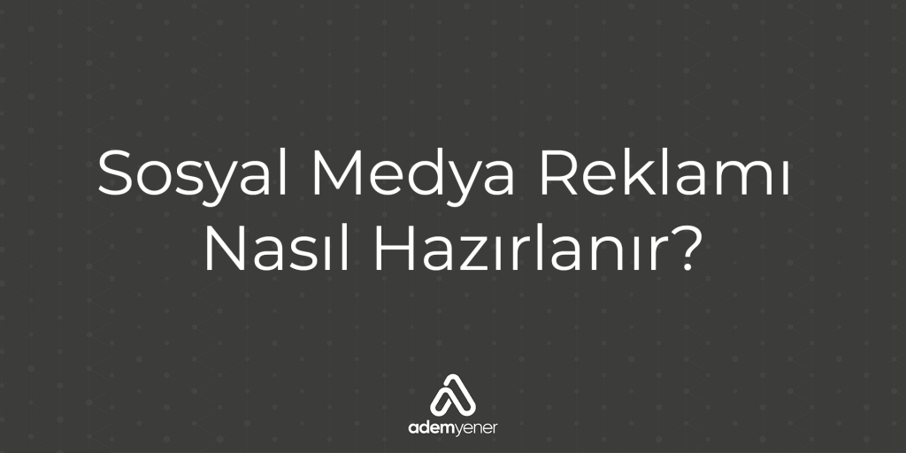 Sosyal Medya Reklamı Nasıl Hazırlanır