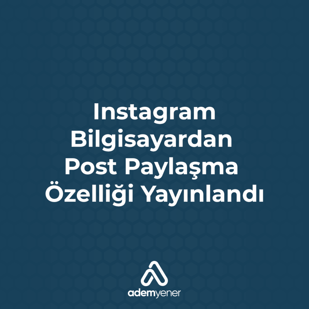 Instagram Bilgisayardan Post Paylaşma Özelliği Yayınlandı