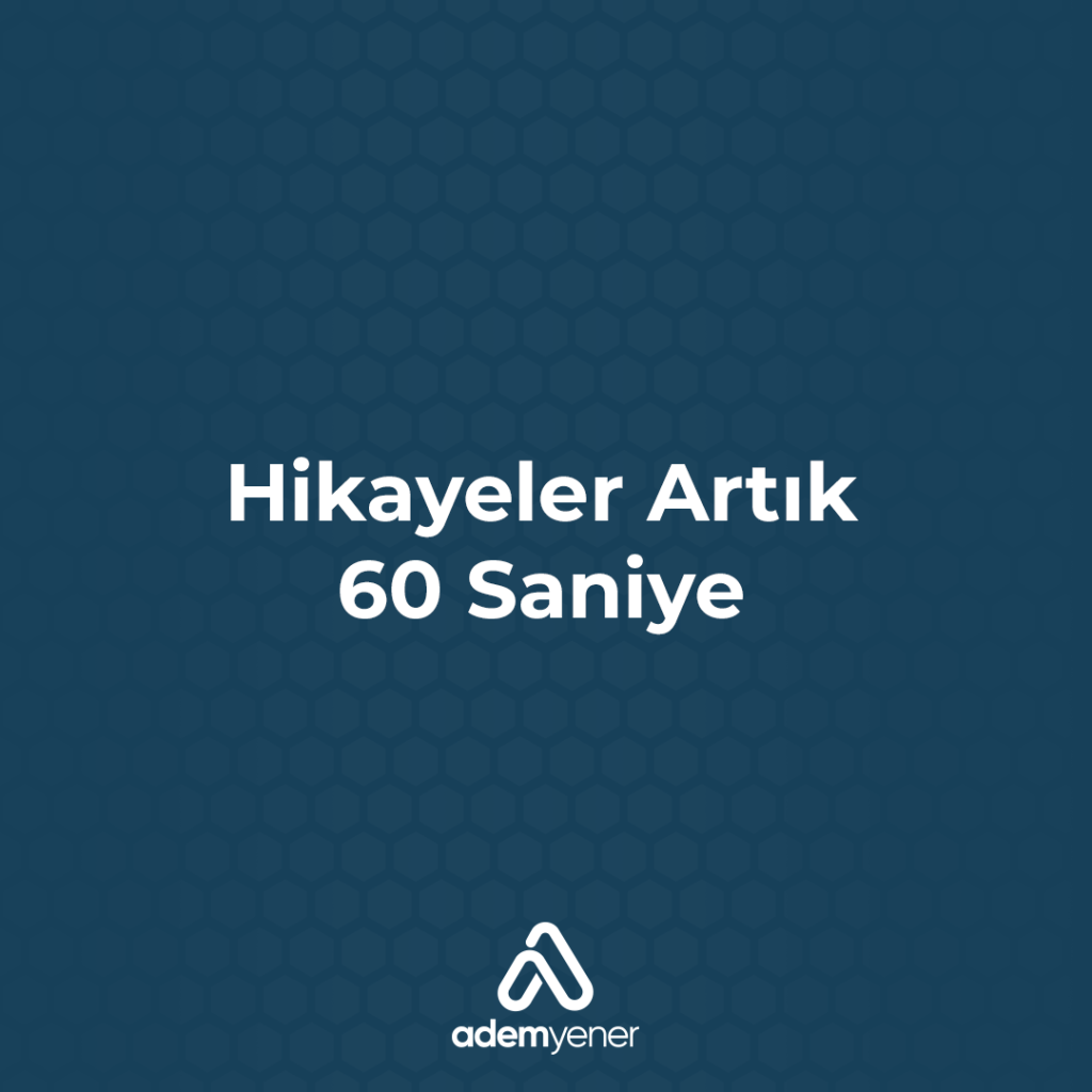 Instagram'da Hikayeler Artık 60 Saniye